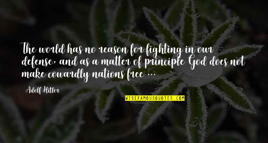 Reason For God Quotes By Adolf Hitler: The world has no reason for fighting in
