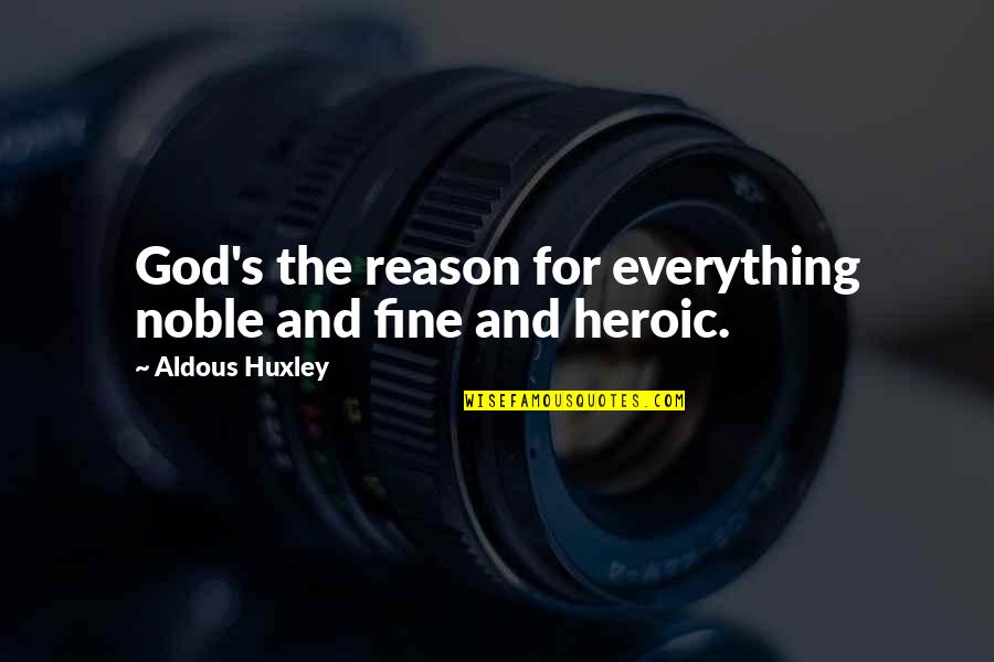 Reason For God Quotes By Aldous Huxley: God's the reason for everything noble and fine