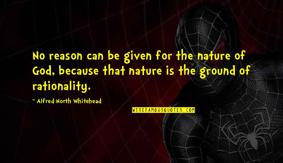 Reason For God Quotes By Alfred North Whitehead: No reason can be given for the nature