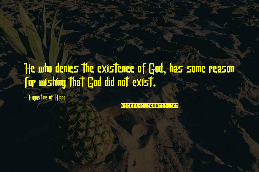 Reason For God Quotes By Augustine Of Hippo: He who denies the existence of God, has