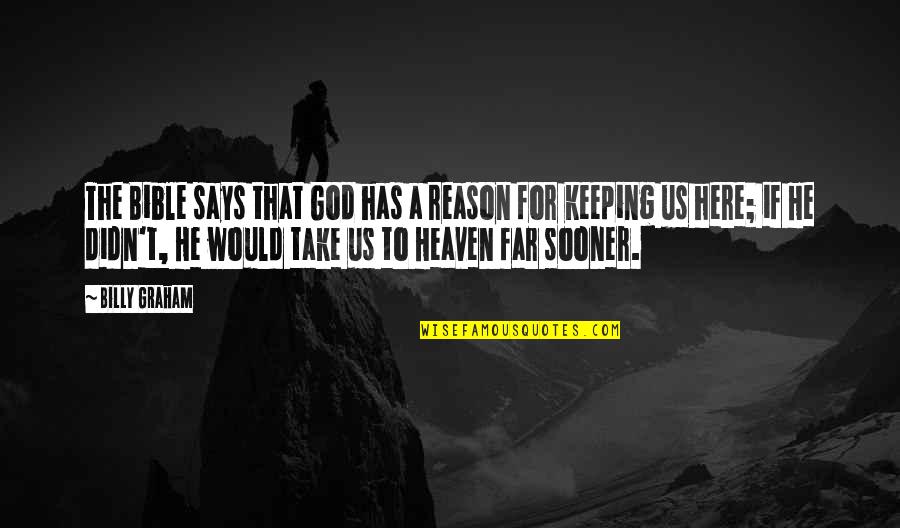 Reason For God Quotes By Billy Graham: The Bible says that God has a reason