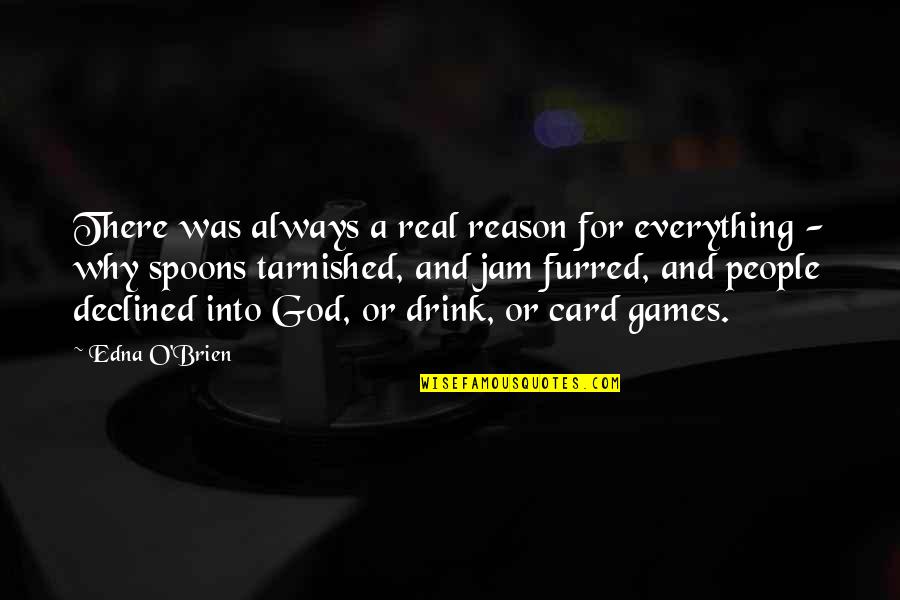 Reason For God Quotes By Edna O'Brien: There was always a real reason for everything