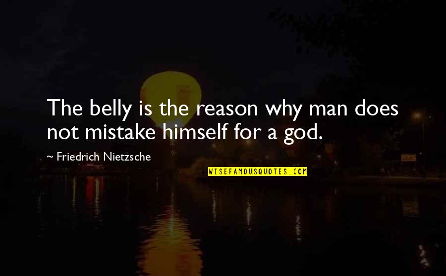 Reason For God Quotes By Friedrich Nietzsche: The belly is the reason why man does