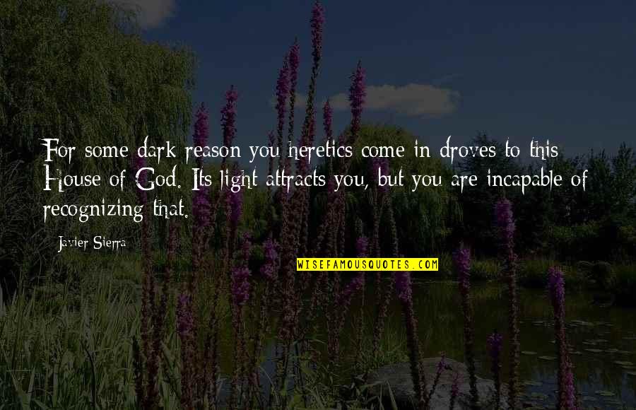 Reason For God Quotes By Javier Sierra: For some dark reason you heretics come in