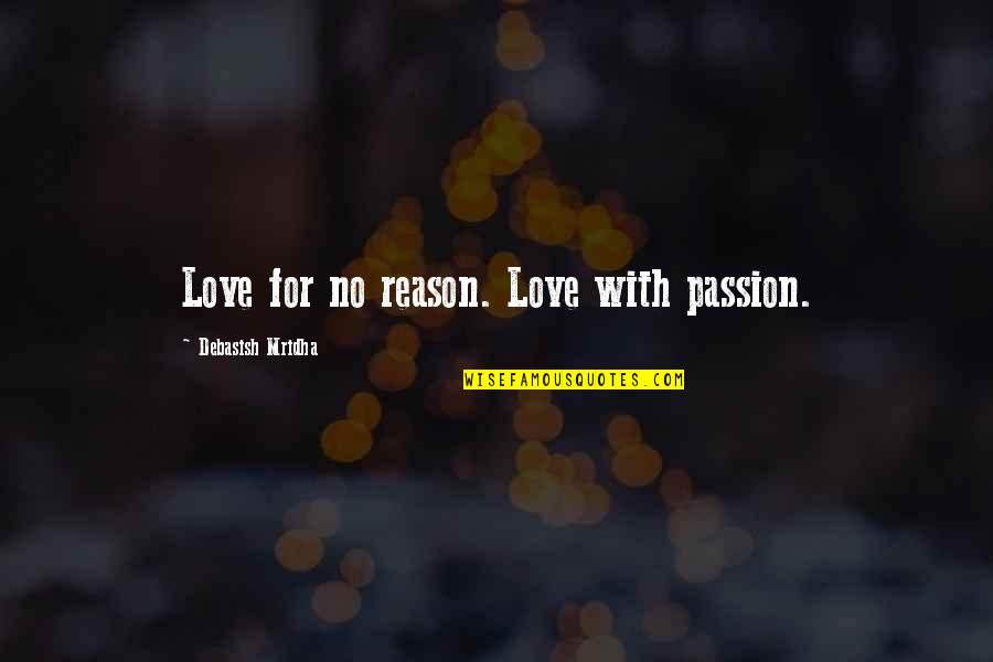 Reason For Happiness Quotes By Debasish Mridha: Love for no reason. Love with passion.