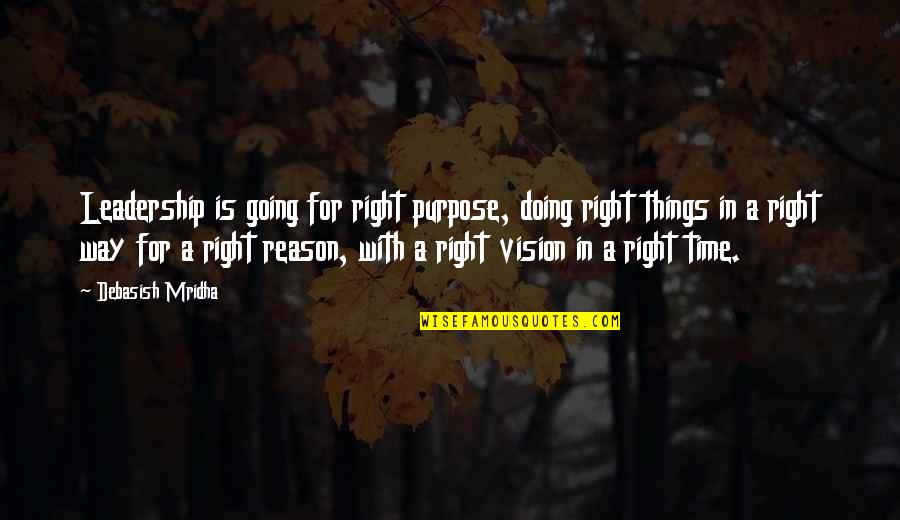 Reason For Happiness Quotes By Debasish Mridha: Leadership is going for right purpose, doing right