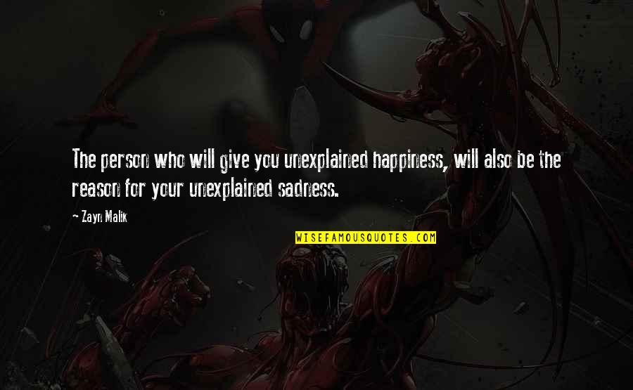 Reason For Happiness Quotes By Zayn Malik: The person who will give you unexplained happiness,