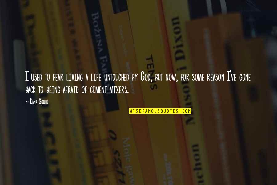 Reason For Life Quotes By Dana Gould: I used to fear living a life untouched