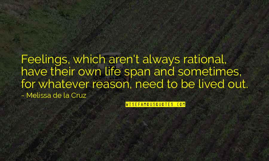 Reason For Life Quotes By Melissa De La Cruz: Feelings, which aren't always rational, have their own
