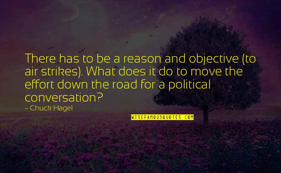 Reason For Moving On Quotes By Chuck Hagel: There has to be a reason and objective Reason For Moving On Quotes By Chuck Hagel: There has to be a reason and objective