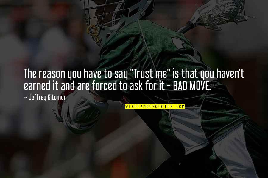 Reason For Moving On Quotes By Jeffrey Gitomer: The reason you have to say "Trust me"