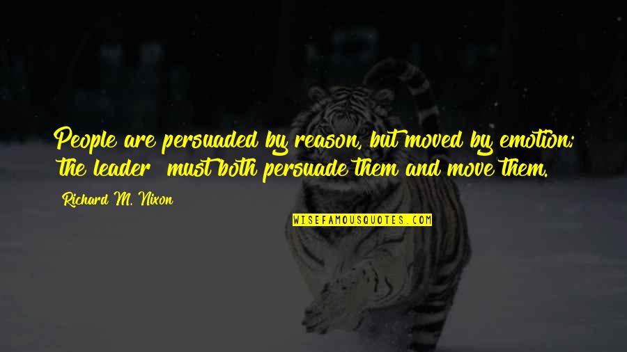 Reason For Moving On Quotes By Richard M. Nixon: People are persuaded by reason, but moved by Reason For Moving On Quotes By Richard M. Nixon: People are persuaded by reason, but moved by