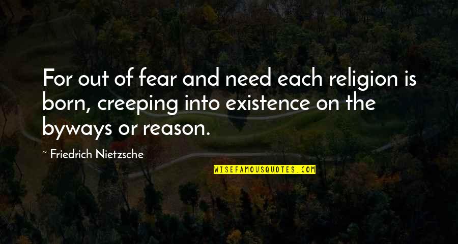 Reason For My Existence Quotes By Friedrich Nietzsche: For out of fear and need each religion