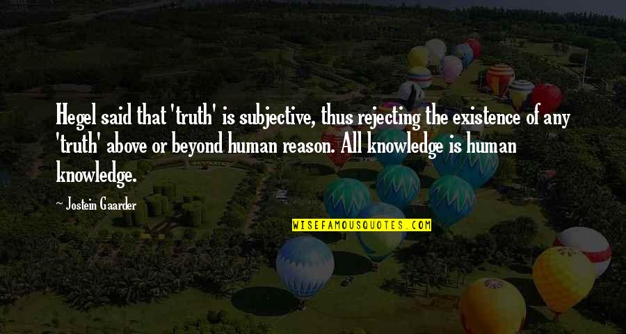 Reason For My Existence Quotes By Jostein Gaarder: Hegel said that 'truth' is subjective, thus rejecting