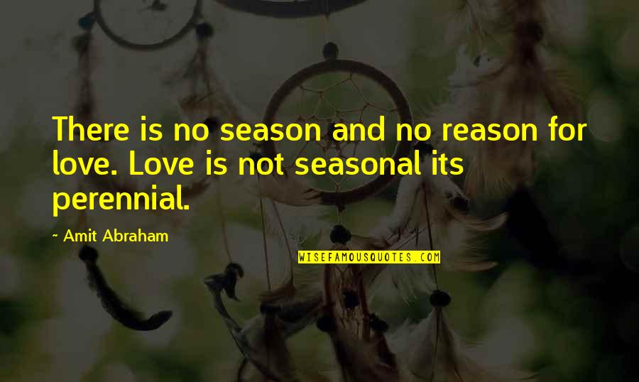 Reason For Season Quotes By Amit Abraham: There is no season and no reason for