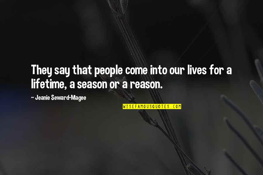 Reason For Season Quotes By Jeanie Seward-Magee: They say that people come into our lives