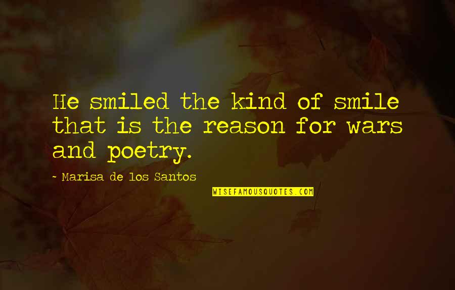 Reason For Smile Quotes By Marisa De Los Santos: He smiled the kind of smile that is