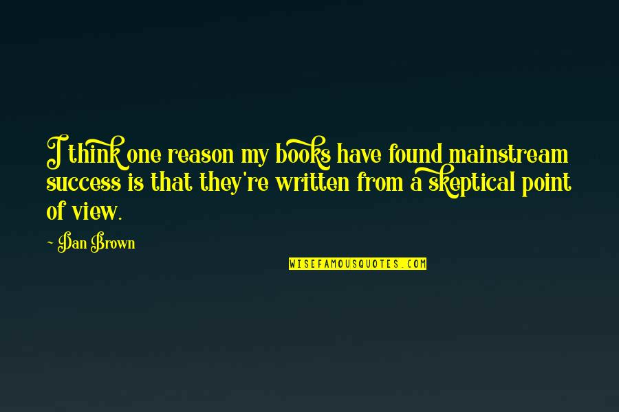 Reason For Success Quotes By Dan Brown: I think one reason my books have found