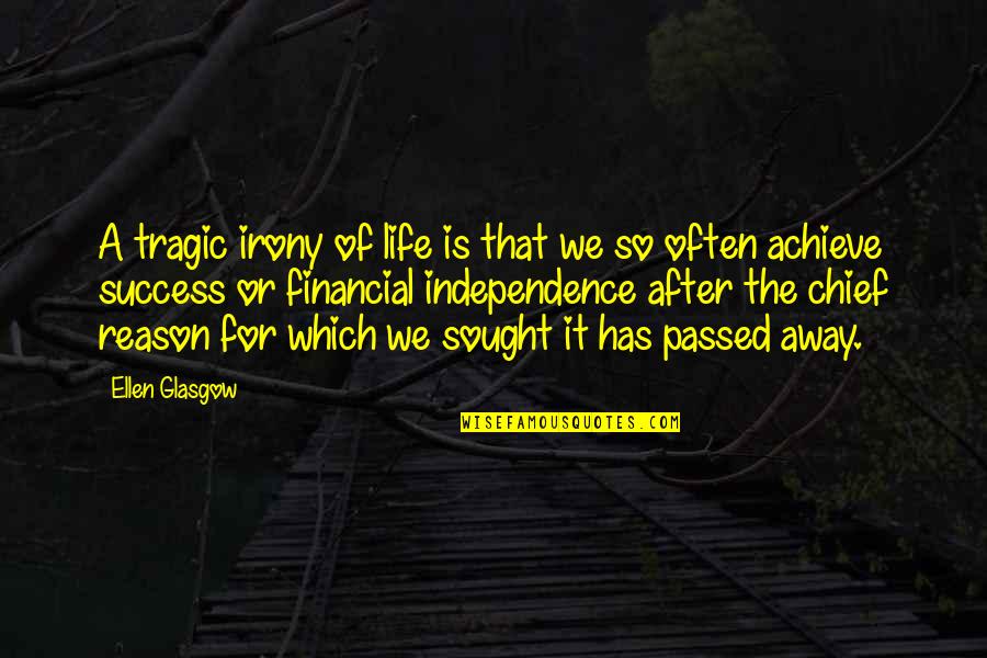 Reason For Success Quotes By Ellen Glasgow: A tragic irony of life is that we Reason For Success Quotes By Ellen Glasgow: A tragic irony of life is that we