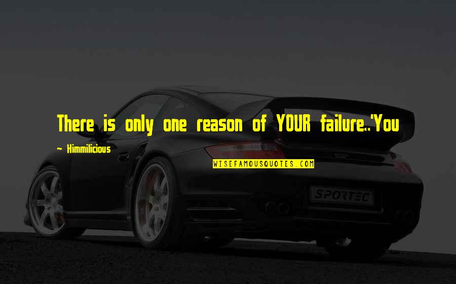 Reason For Success Quotes By Himmilicious: There is only one reason of YOUR failure..'You