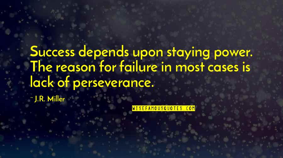 Reason For Success Quotes By J.R. Miller: Success depends upon staying power. The reason for