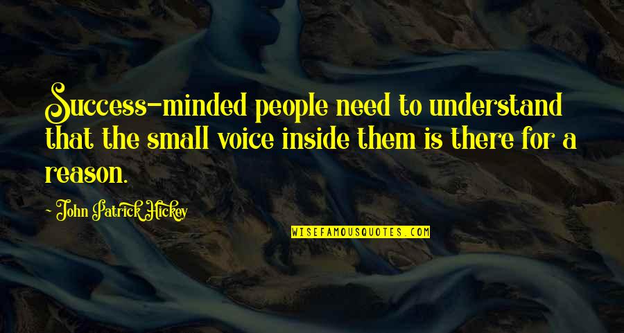 Reason For Success Quotes By John Patrick Hickey: Success-minded people need to understand that the small