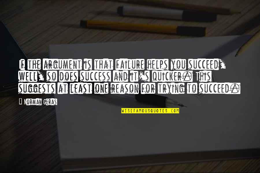 Reason For Success Quotes By Norman Geras: If the argument is that failure helps you