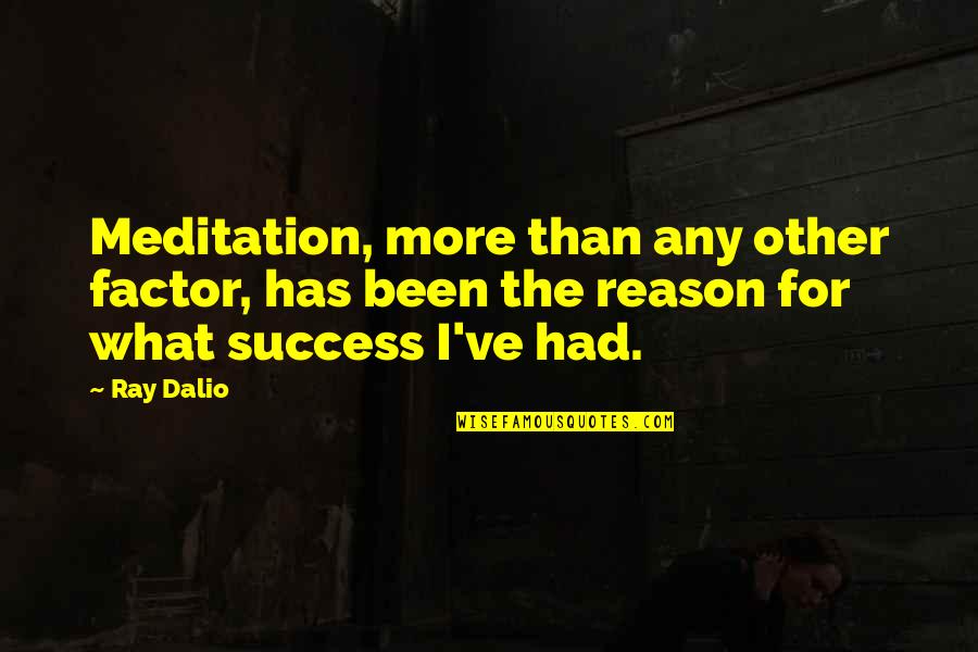Reason For Success Quotes By Ray Dalio: Meditation, more than any other factor, has been