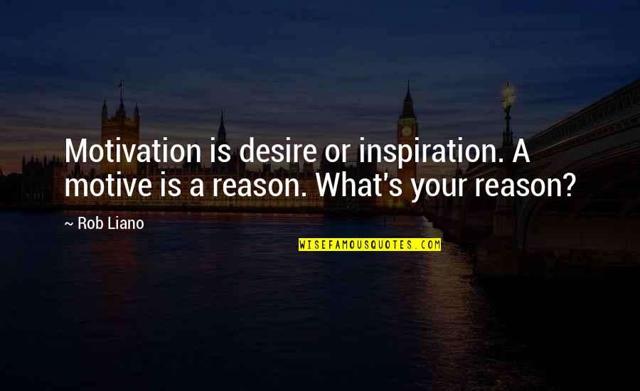 Reason For Success Quotes By Rob Liano: Motivation is desire or inspiration. A motive is