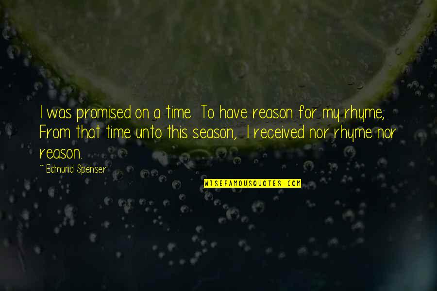 Reason For The Season Quotes By Edmund Spenser: I was promised on a time To have