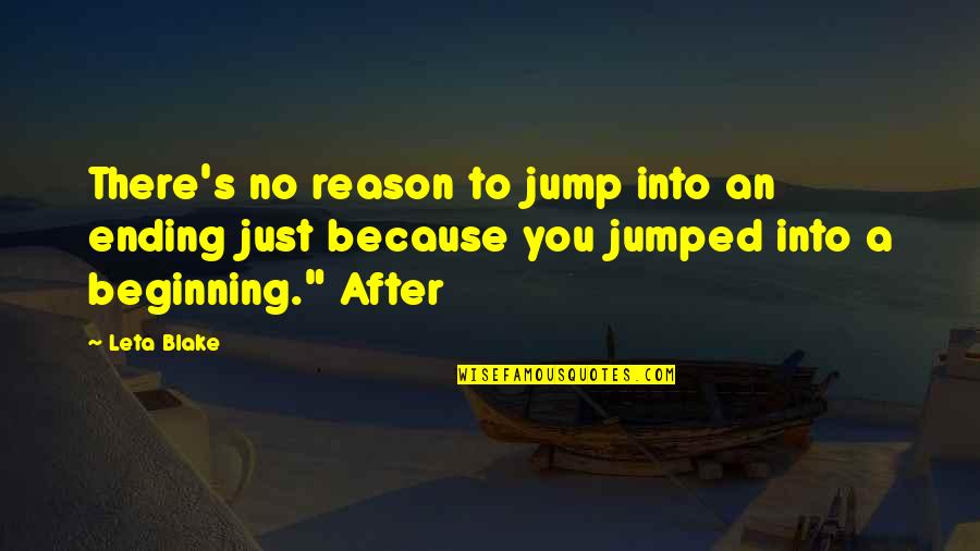 Reason I Jump Quotes By Leta Blake: There's no reason to jump into an ending