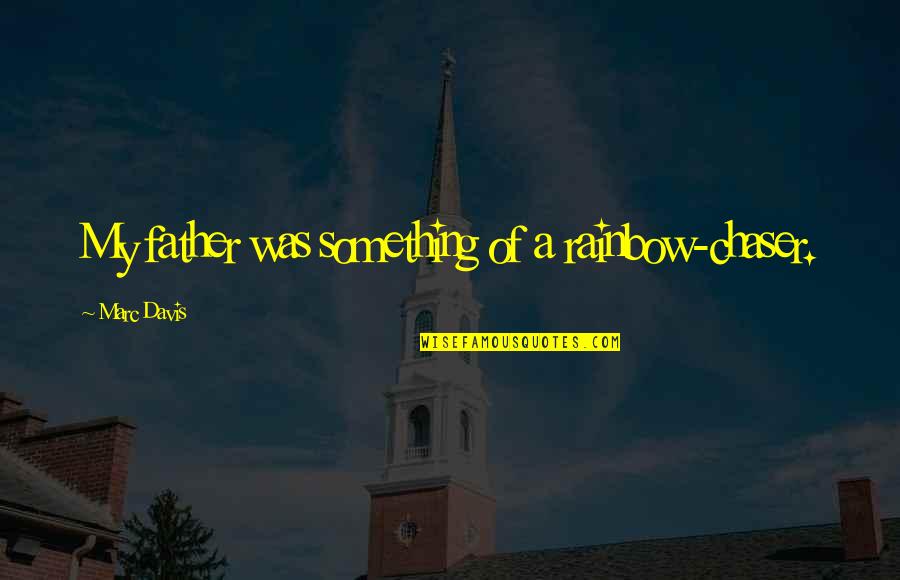 Reason I'm Single Quotes By Marc Davis: My father was something of a rainbow-chaser.