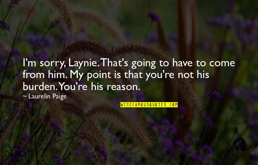 Reason Is You Quotes By Laurelin Paige: I'm sorry, Laynie. That's going to have to Reason Is You Quotes By Laurelin Paige: I'm sorry, Laynie. That's going to have to