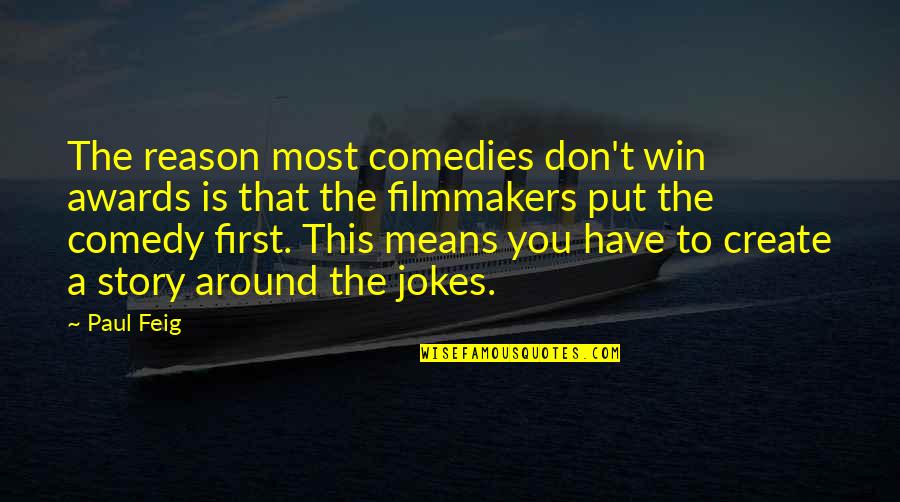Reason Is You Quotes By Paul Feig: The reason most comedies don't win awards is Reason Is You Quotes By Paul Feig: The reason most comedies don't win awards is