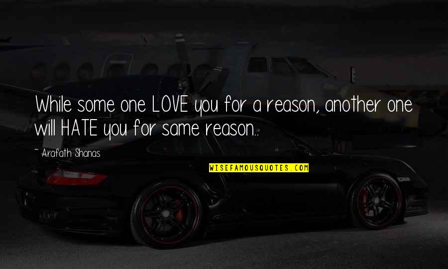 Reason Love You Quotes By Arafath Shanas: While some one LOVE you for a reason,