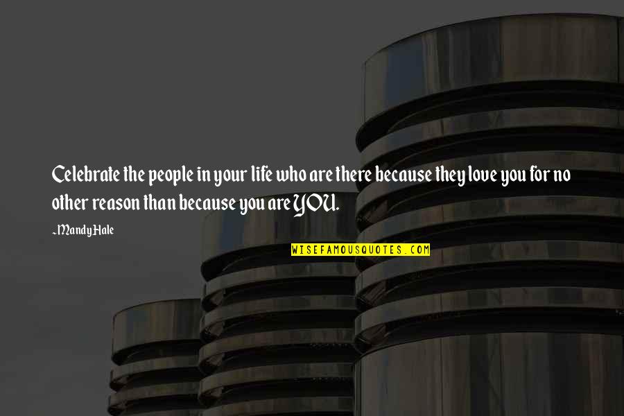 Reason Love You Quotes By Mandy Hale: Celebrate the people in your life who are