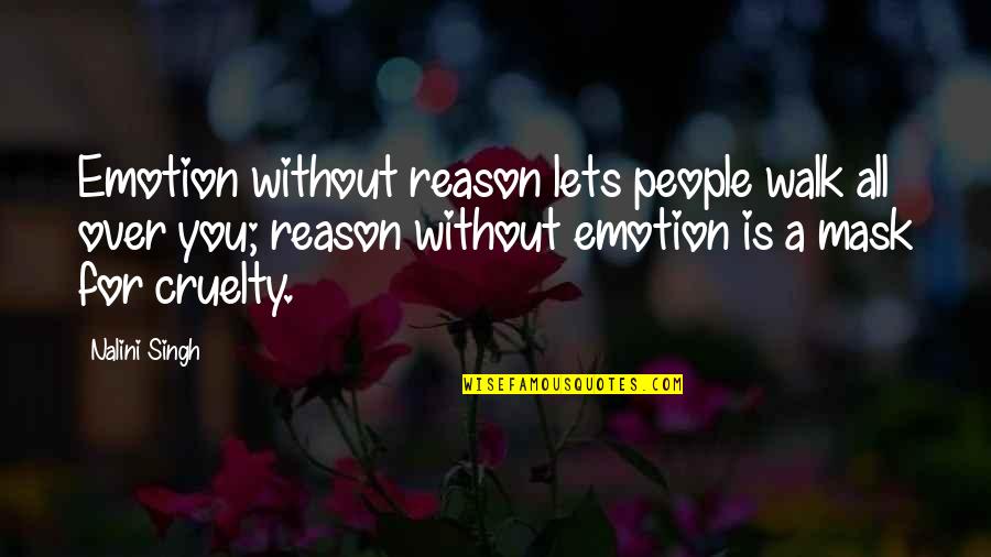 Reason Love You Quotes By Nalini Singh: Emotion without reason lets people walk all over