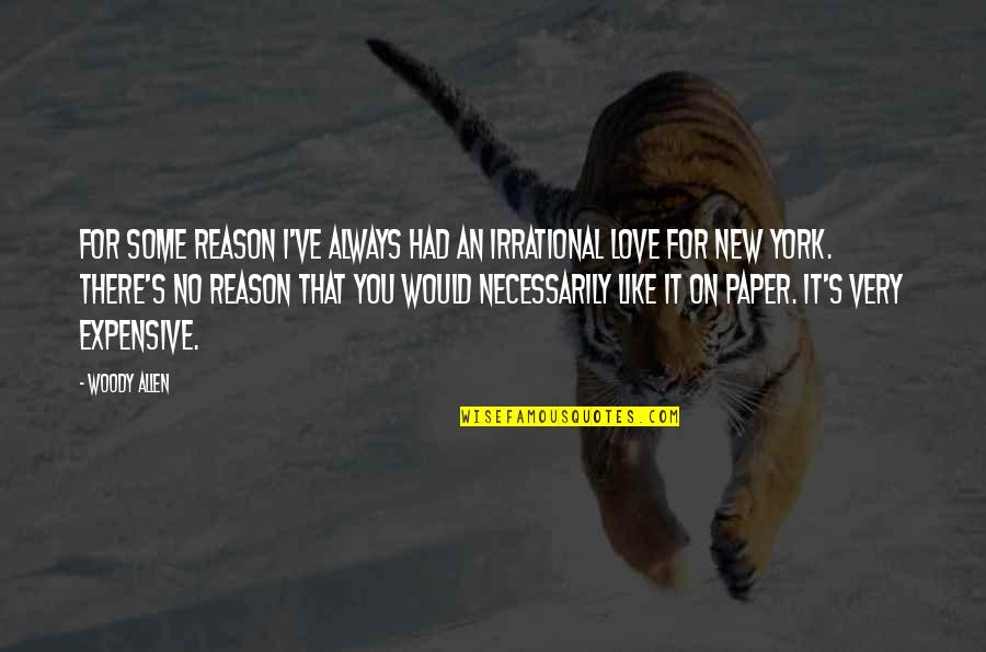 Reason Love You Quotes By Woody Allen: For some reason I've always had an irrational