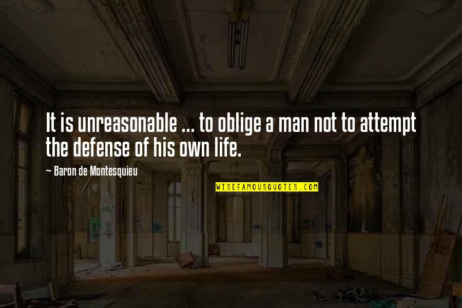Reason Of Life Quotes By Baron De Montesquieu: It is unreasonable ... to oblige a man Reason Of Life Quotes By Baron De Montesquieu: It is unreasonable ... to oblige a man