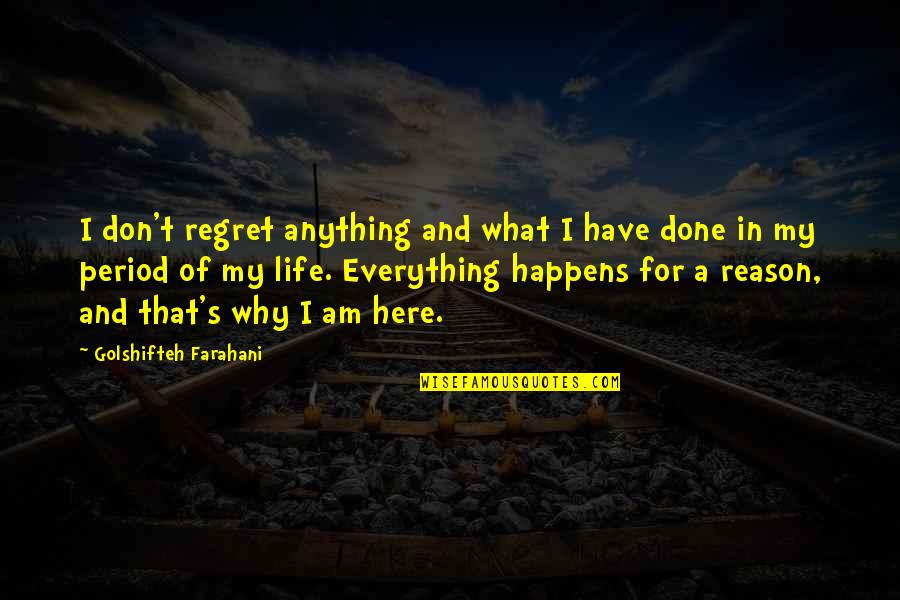 Reason Of My Life Quotes By Golshifteh Farahani: I don't regret anything and what I have