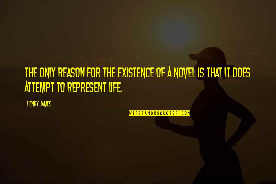 Reason Of My Life Quotes By Henry James: The only reason for the existence of a