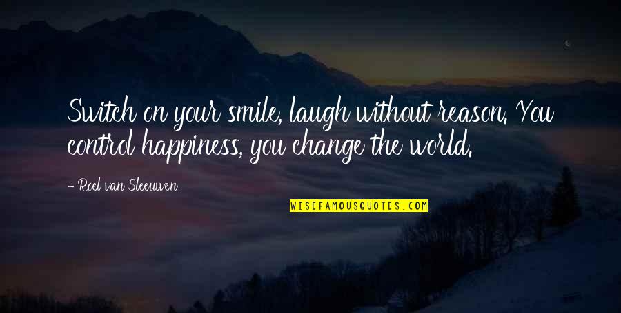 Reason Of My Smile Is You Quotes By Roel Van Sleeuwen: Switch on your smile, laugh without reason. You