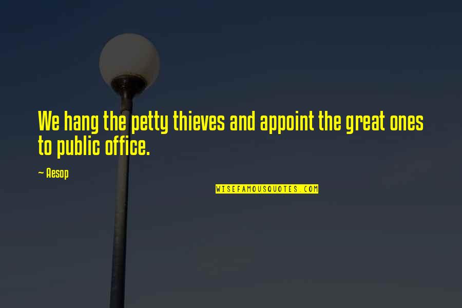 Reason Or Excuse Quotes By Aesop: We hang the petty thieves and appoint the