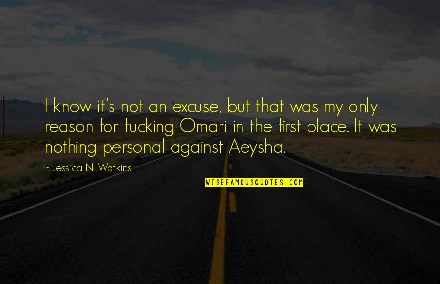 Reason Or Excuse Quotes By Jessica N. Watkins: I know it's not an excuse, but that Reason Or Excuse Quotes By Jessica N. Watkins: I know it's not an excuse, but that