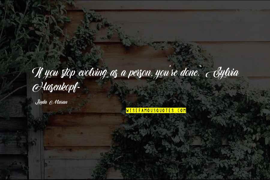 Reason Or Excuse Quotes By Linda Maran: If you stop evolving as a person, you're