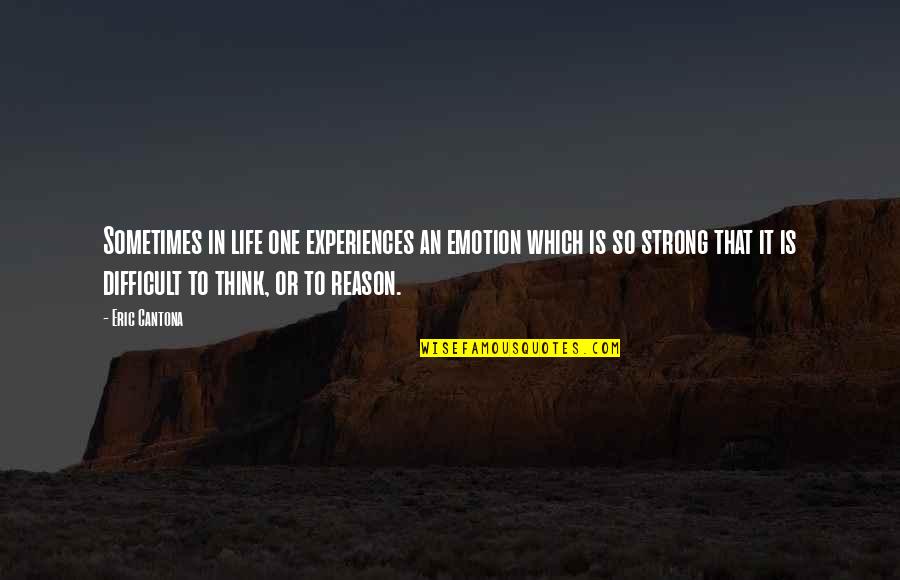 Reason Over Emotion Quotes By Eric Cantona: Sometimes in life one experiences an emotion which