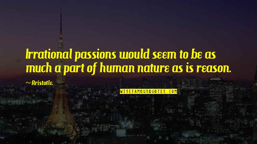 Reason Over Passion Quotes By Aristotle.: Irrational passions would seem to be as much