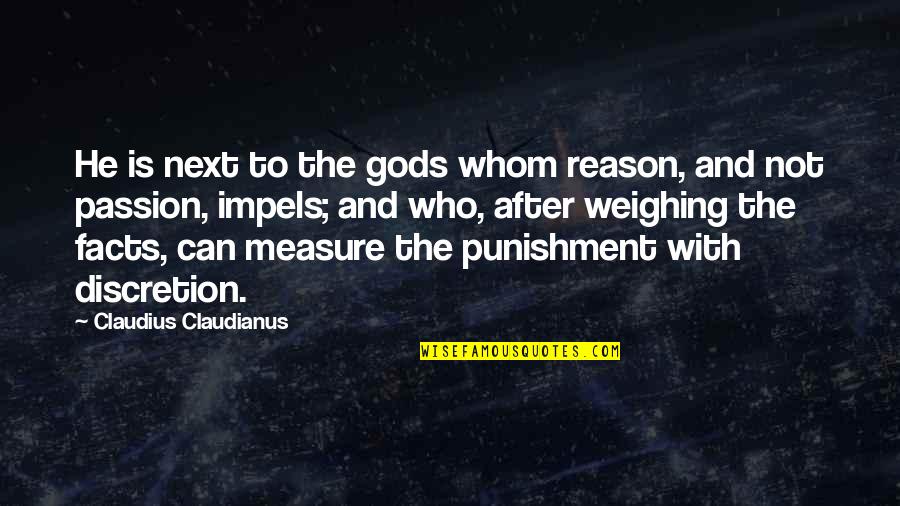 Reason Over Passion Quotes By Claudius Claudianus: He is next to the gods whom reason,