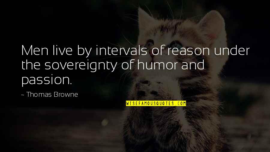 Reason Over Passion Quotes By Thomas Browne: Men live by intervals of reason under the