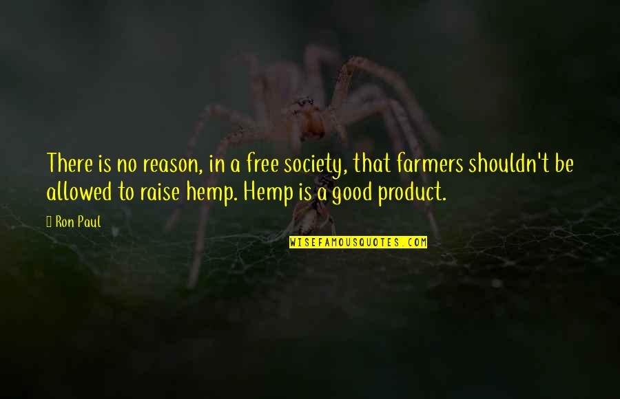 Reason That Farmers Quotes By Ron Paul: There is no reason, in a free society,